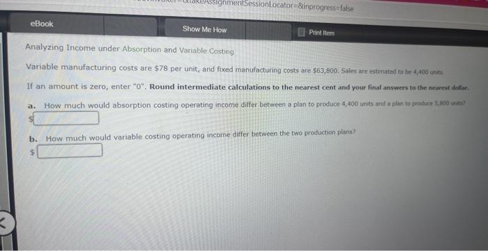  Analyzing Income under Absorption and Variable Costing Variable manufacturing costs are
