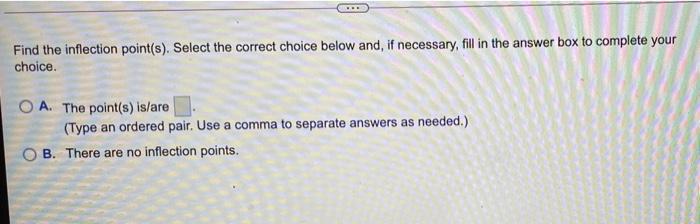  Find the inflection point(s). Select the correct choice below and, if
