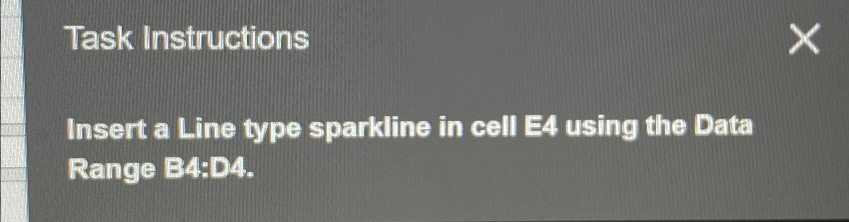  Task Instructions Insert a Line type sparkline in cell E4 using