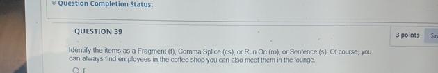  Question Completion Status: QUESTION 39 3 points Identify the items as
