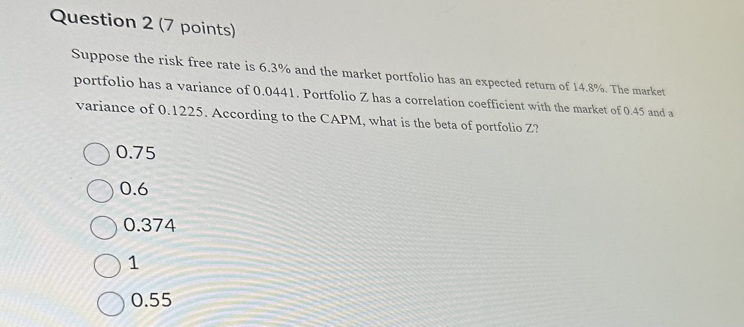  Question 2(7 points) Suppose the risk free rate is 6.3% and
