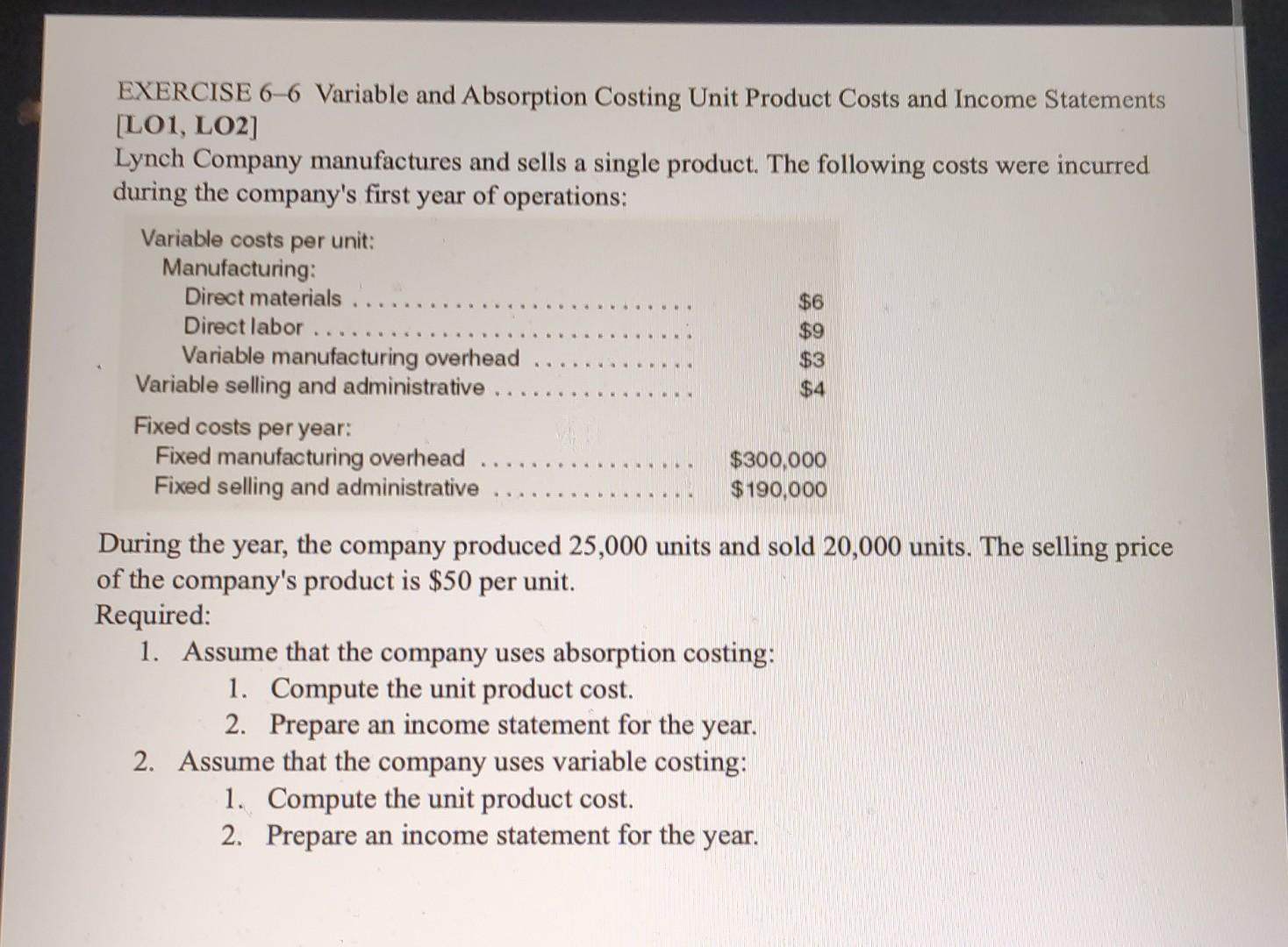 EXERCISE 6-6 Variable and Absorption Costing Unit Product Costs and Income