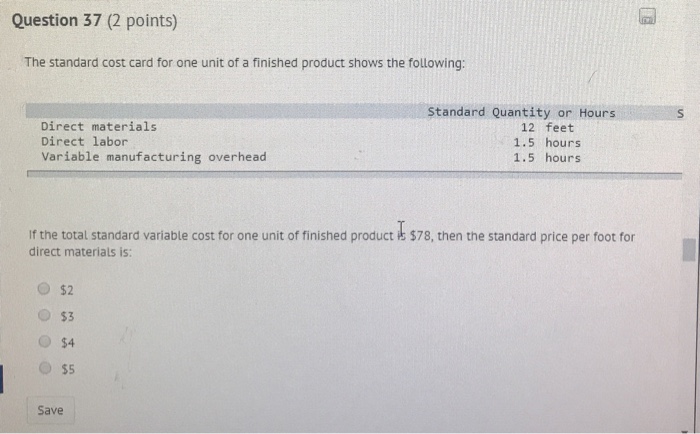  Question 37 (2 points) The standard cost card for one unit