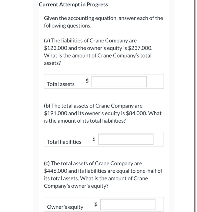  Current Attempt in Progress Given the accounting equation, answer each of