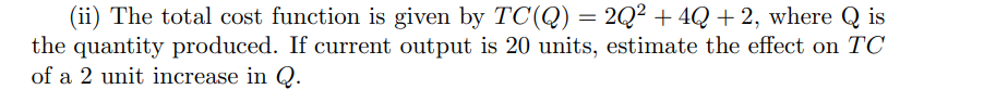  (ii) The total cost function is given by TC(Q)=2Q2+4Q+2, where Q
