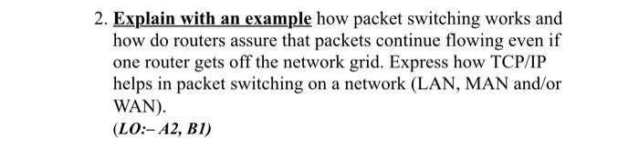  2. Explain with an example how packet switching works and how