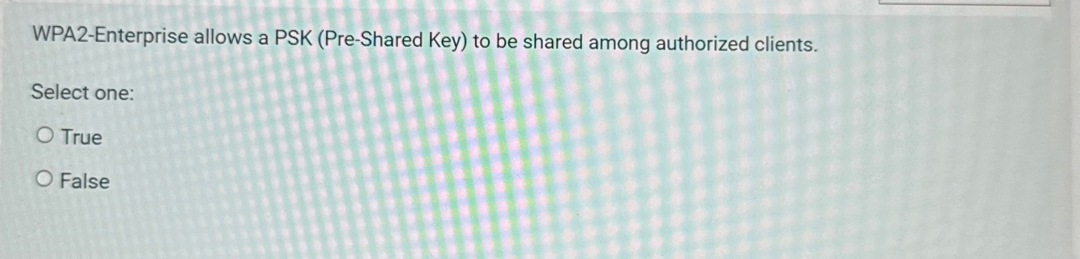  WPA2-Enterprise allows a PSK (Pre-Shared Key) to be shared among authorized