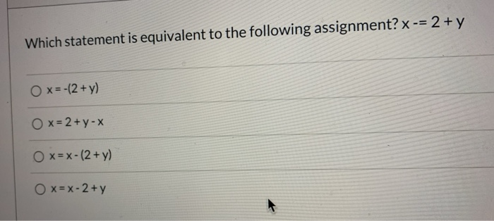  Which statement is equivalent to the following assignment? x -= 2