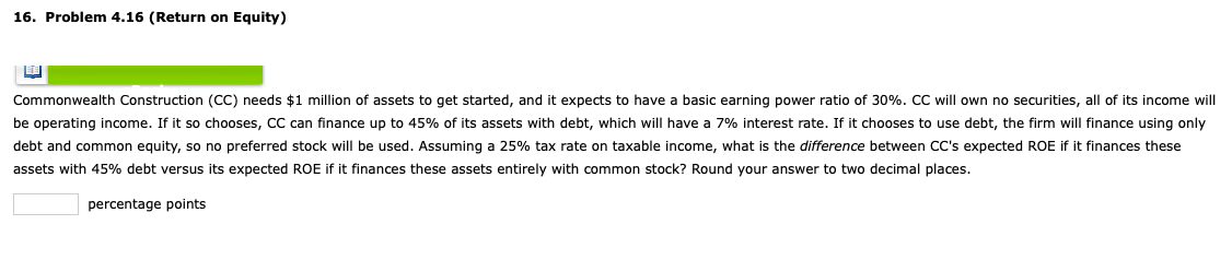 16. Problem 4.16 (Return on Equity) Commonwealth Construction (CC) needs $1