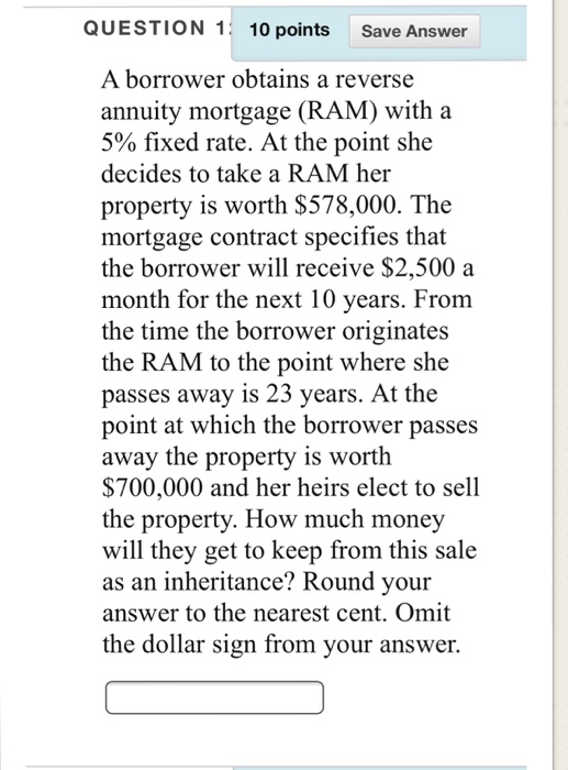  A borrower obtains a reverse annuity mortgage (RAM) with a 5%