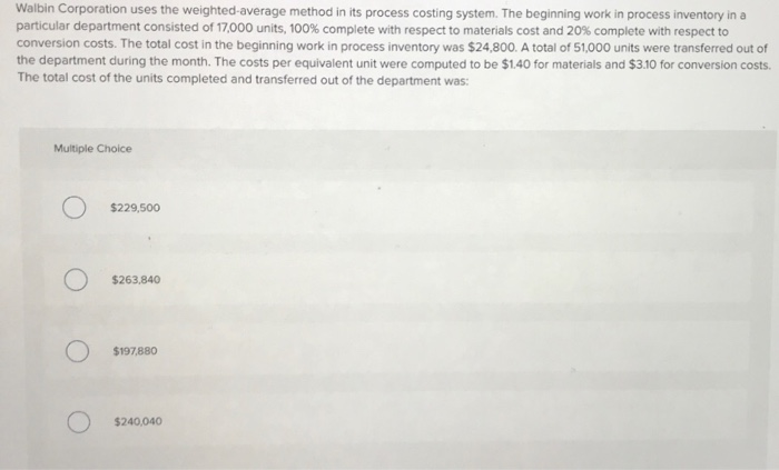  Walbin Corporation uses the weighted-average method in its process costing system.