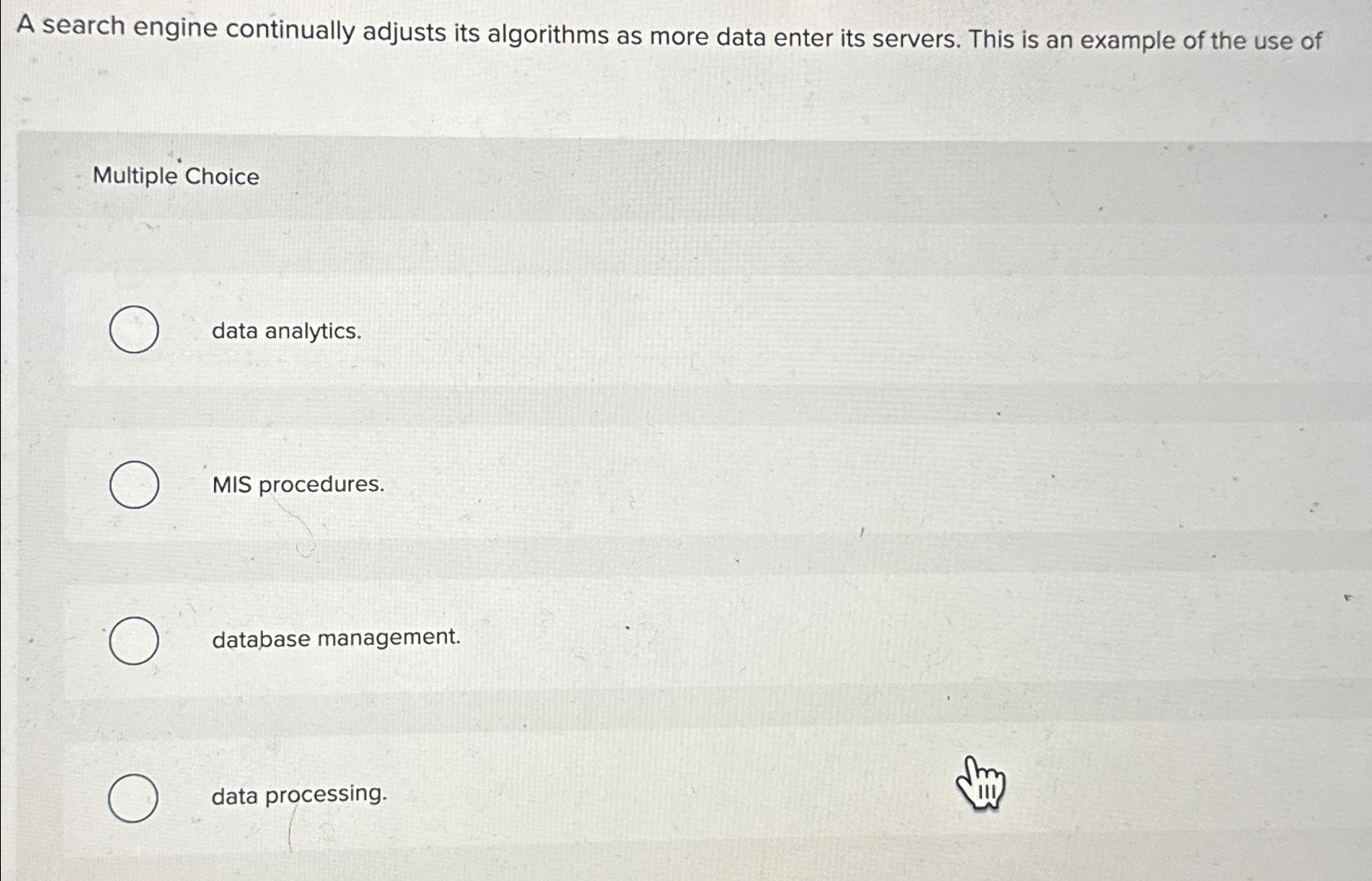  A search engine continually adjusts its algorithms as more data enter