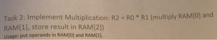  Hack assembly language Task 2: Implement Multiplication: R2 = R0 *