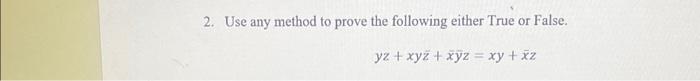 identities. List the identity used at each step. F(x,y,z)=xy+xyz+xyz 2. Use any