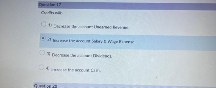  Credits will: 1) Decrease the account Unearned Revenue. 2) Increase the