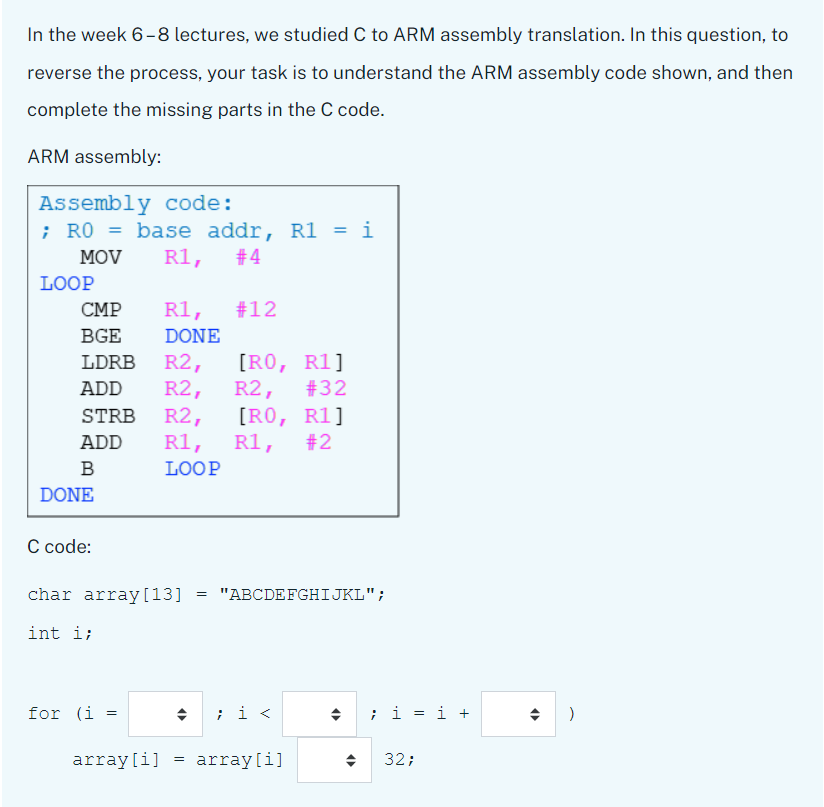  In the week 6-8 lectures, we studied C to ARM assembly