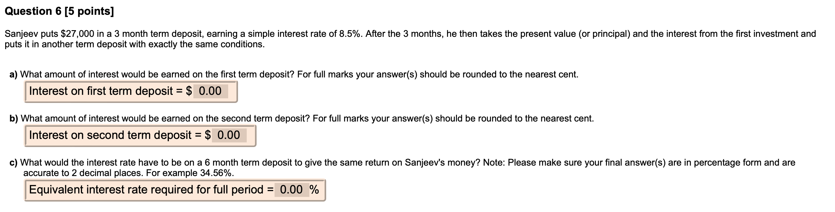  Question 6 [5 points] Sanjeev puts $27,000 in a 3 month