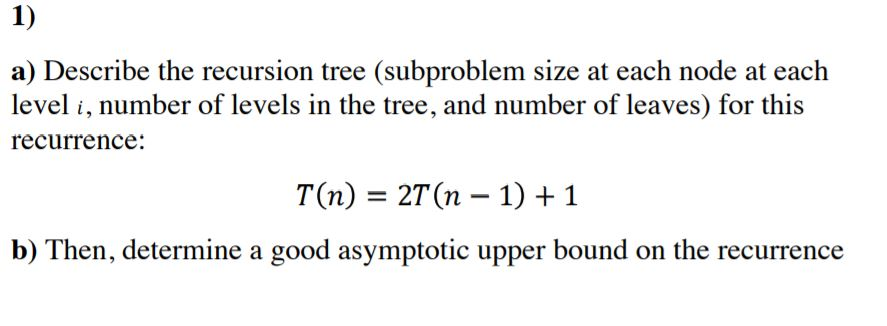  a) Describe the recursion tree (subproblem size at each node at