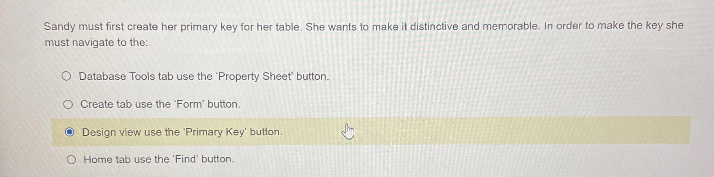  Sandy must first create her primary key for her table. She