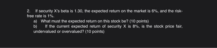  2. If security X's beta is 1.30, the expected return on