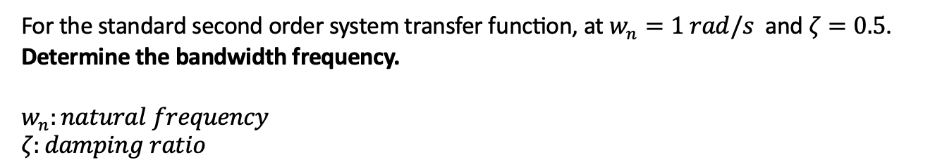  For the standard second order system transfer function, at wn=1rad/s and