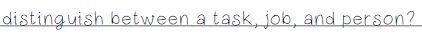  distinguish between a task, job, and person