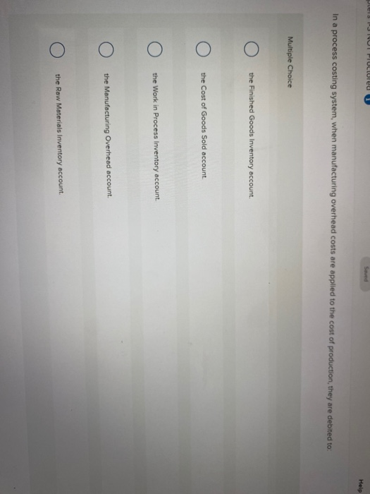  Foctored 1 Saved Help In a process costing system, when manufacturing