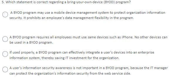 5. Which statement is correct regarding a bring-your-own-device (BYOD) program? A