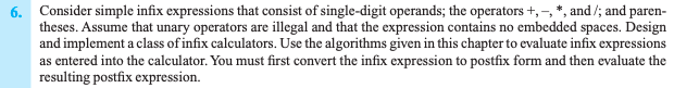 chapter 6 of the text. Use the pseudocode algorithm that evaluates postfix