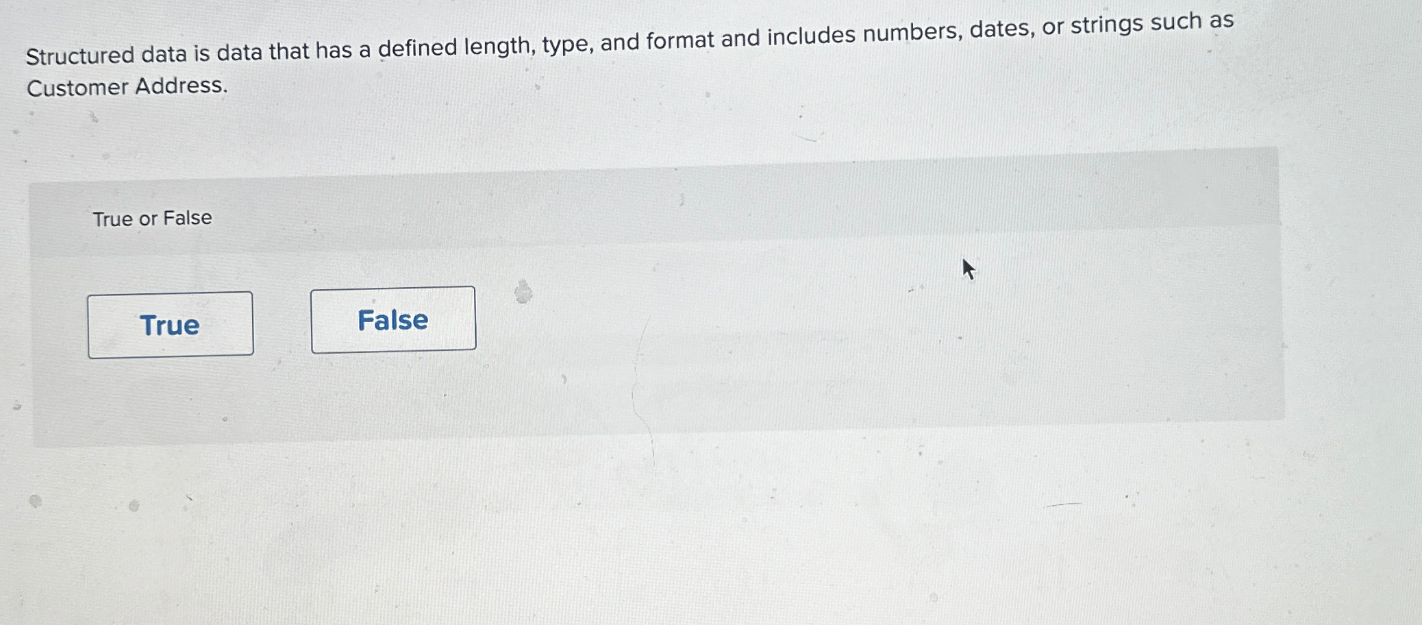  Structured data is data that has a defined length, type, and