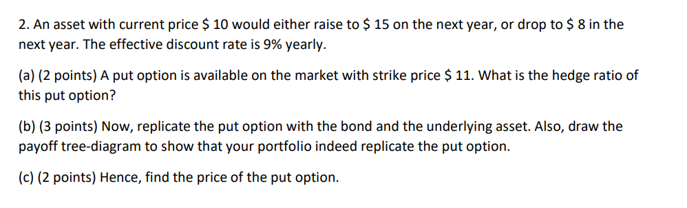  2. An asset with current price $10 would either raise to