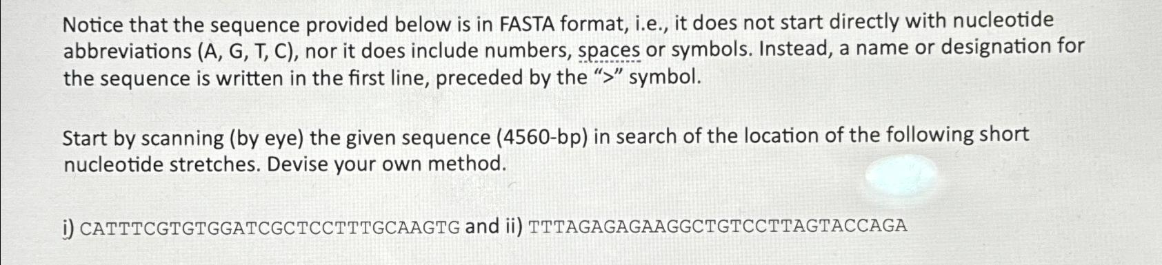  Notice that the sequence provided below is in FASTA format, i.e.,