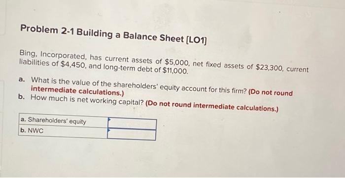 Problem 2-1 Building a Balance Sheet [LO1] Bing, Incorporated, has current
