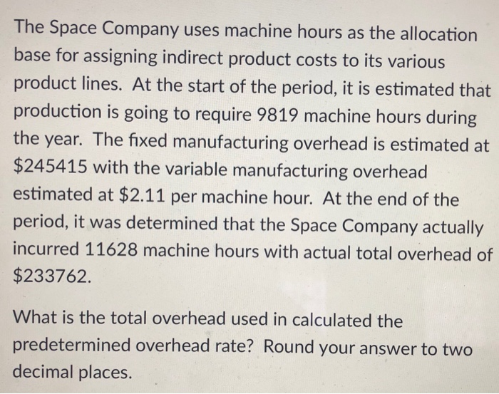  The Space Company uses machine hours as the allocation base for