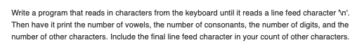 In Java with explanation please. Write a program that reads in characters