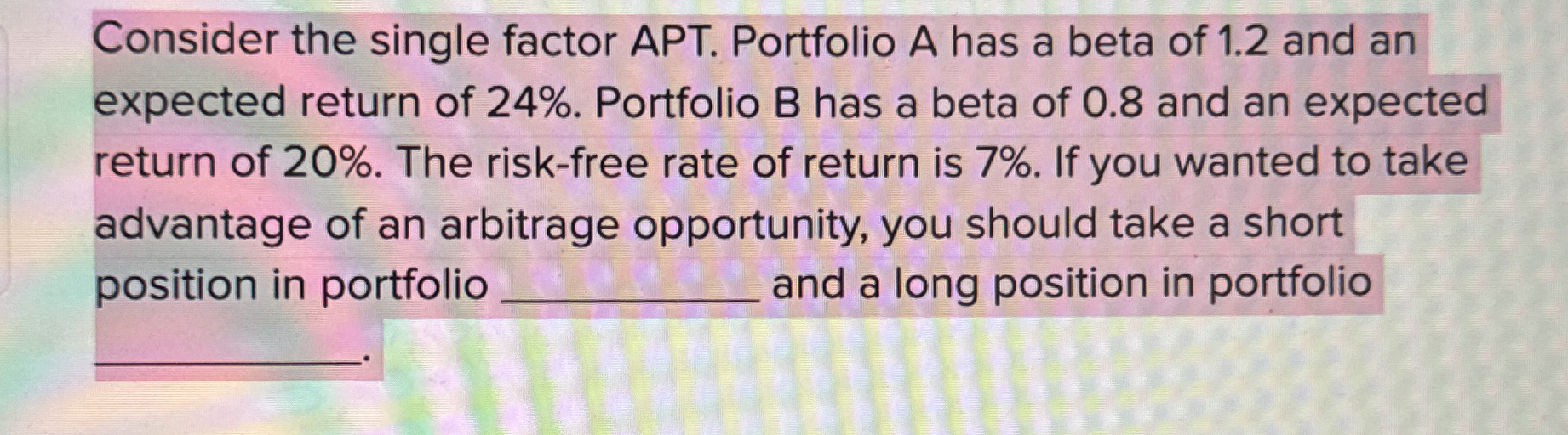  Consider the single factor APT. Portfolio A has a beta of
