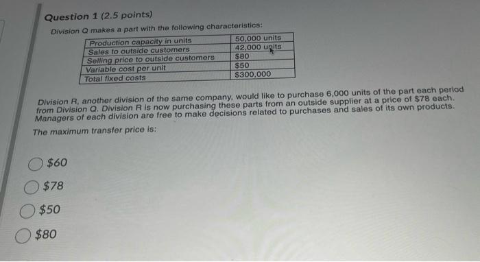  Question 1 (2.5 points) Division a makes a part with the
