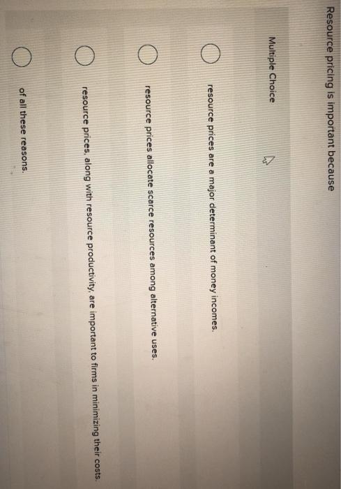  Resource pricing is important because Multiple Choice resource prices are a