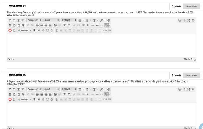  QUESTION 24 8 points Save Answer The Morrissey Company's bonds mature