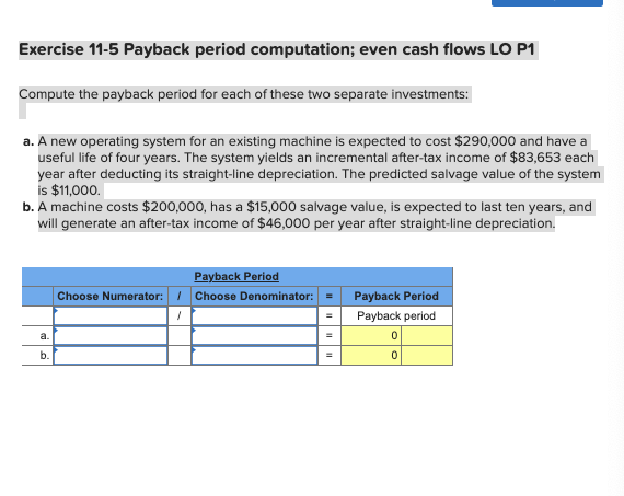 4. . Exercise 11-5 Payback period computation; even cash flows LO P1