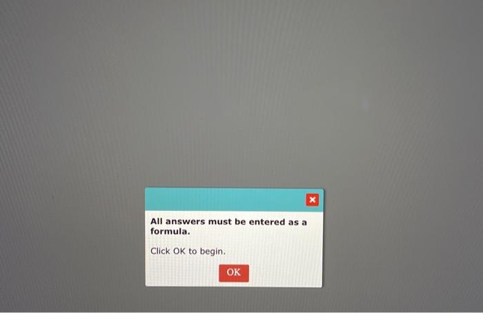  please enter answer in excel formula ex "b7*c7" All answers must