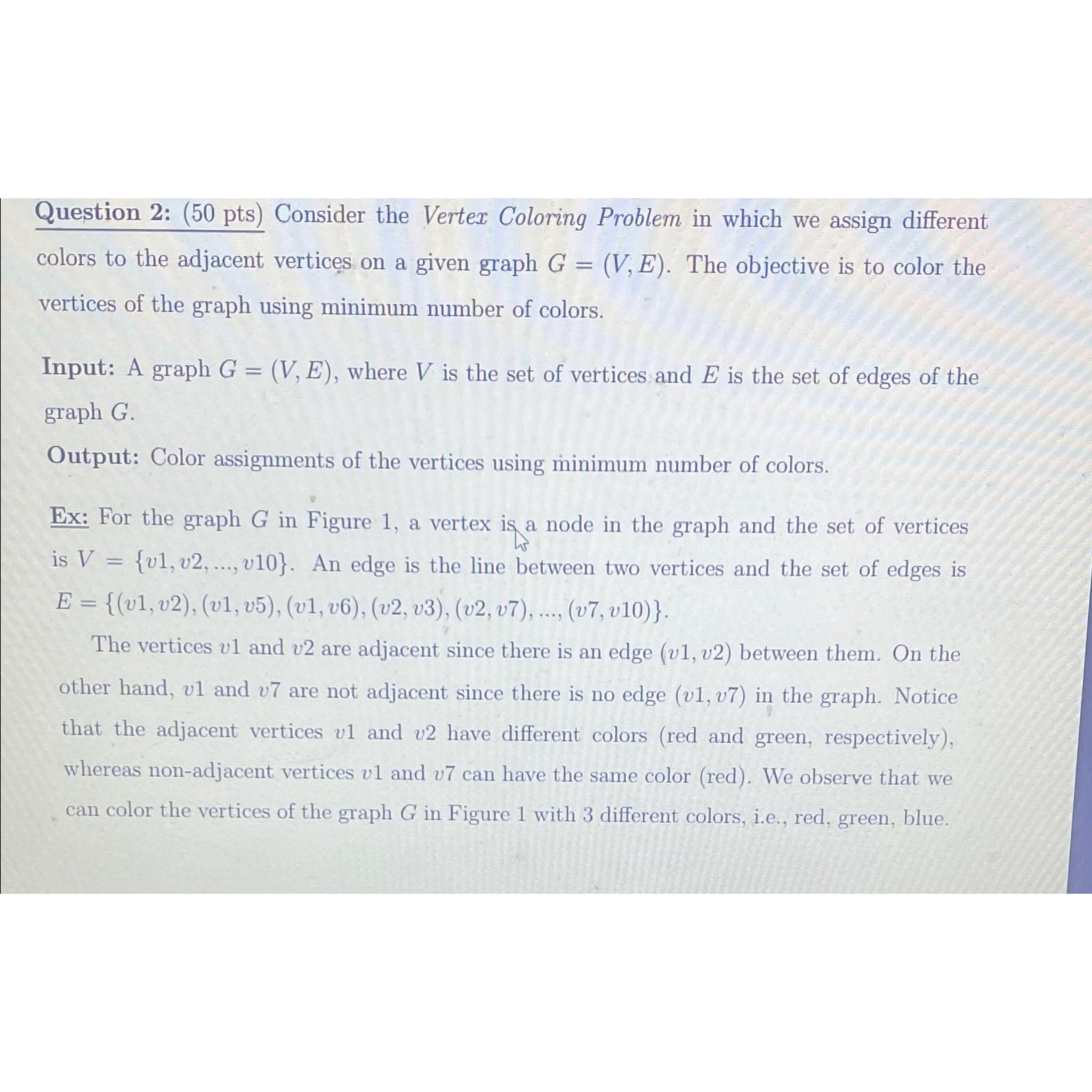  Question 2: (50 pts) Consider the Vertex Coloring Problem in which