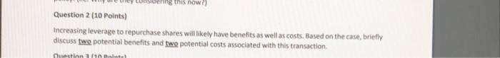  ing this now? Question 2 (10 Points) Increasing leverage to repurchase