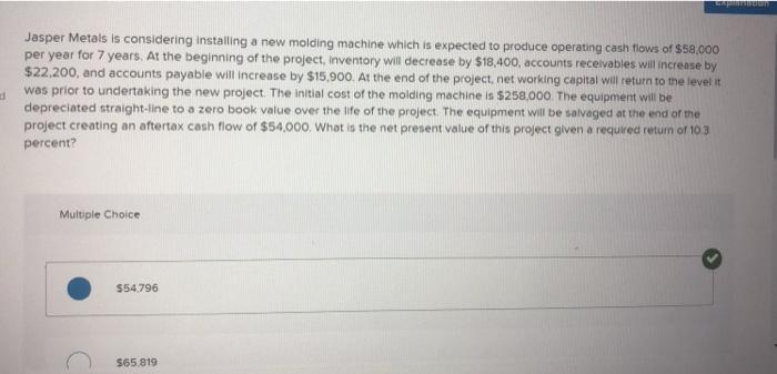  Jasper Metals is considering installing a new molding machine which is