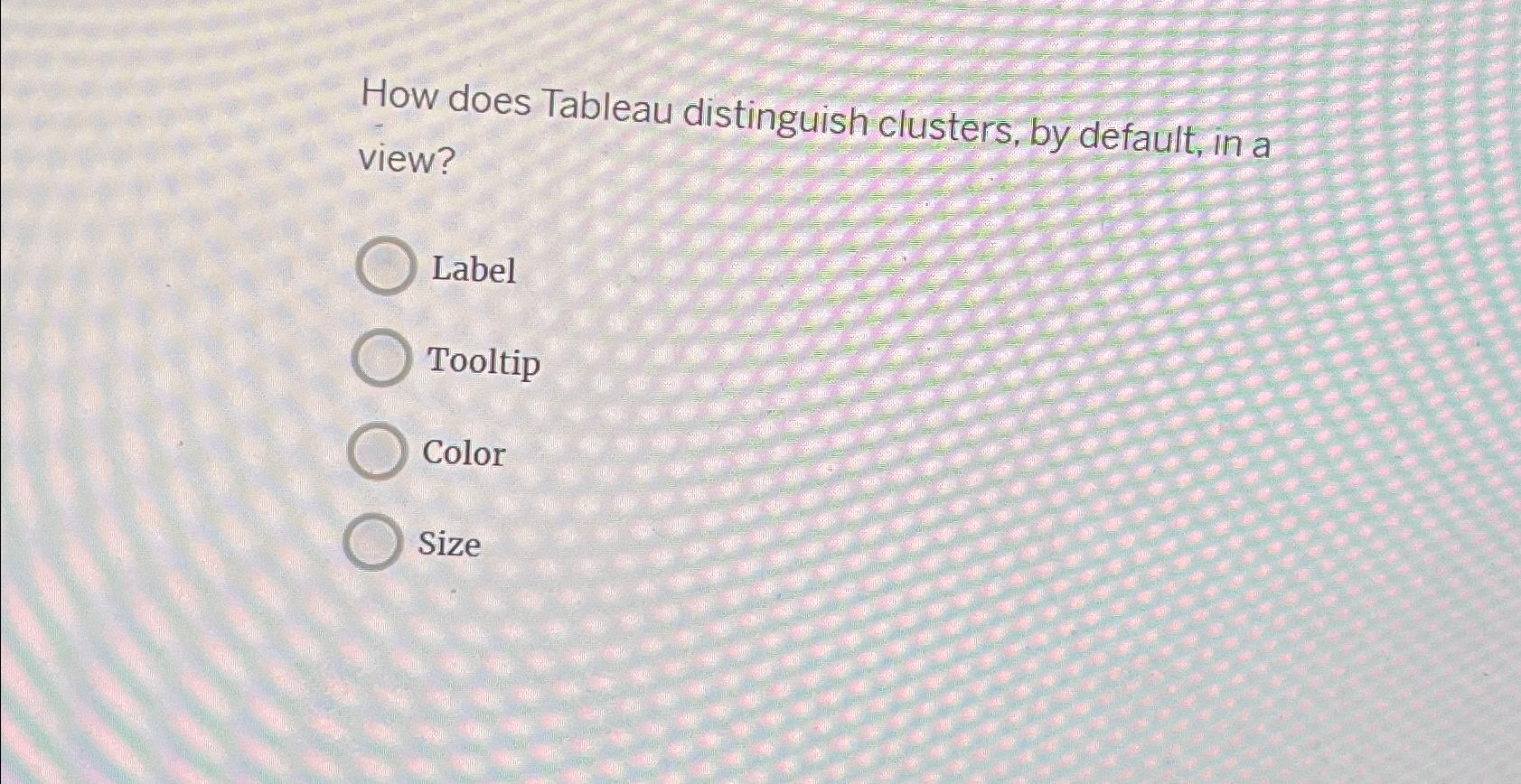  How does Tableau distinguish clusters, by default, in a view? Label