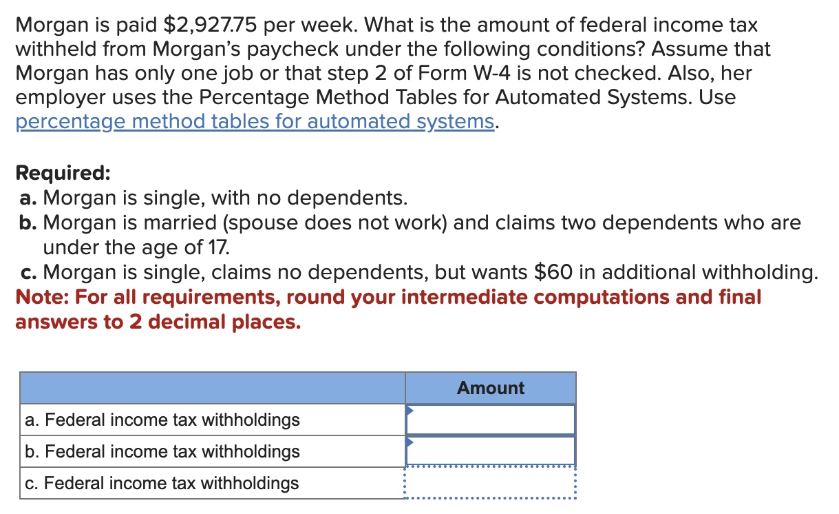  Morgan is paid $2,927.75 per week. What is the amount of