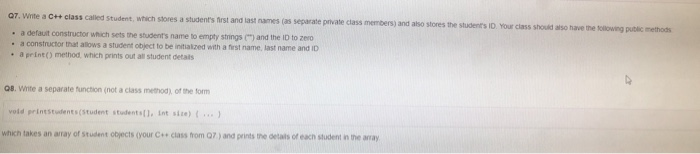 please do in C++ Q7. Write a C++ class called student, which