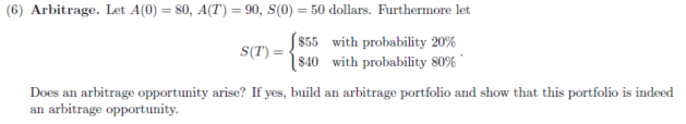  (6) Arbitrage. Let A(0) = 80, A(T) = 90, S(0) =