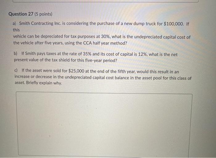  Question 27 (5 points) a) Smith Contracting Inc. is considering the