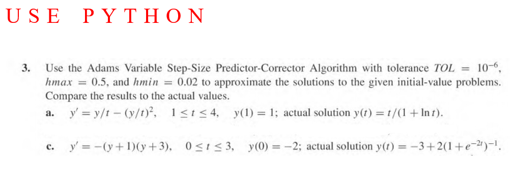  USE PYTHON 3. Use the Adams Variable Step-Size Predictor-Corrector Algorithm with
